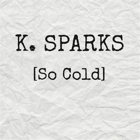 So Cold lyrics [K. Sparks]