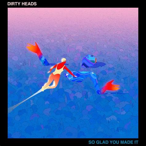 So Glad You Made It lyrics [Dirty Heads]