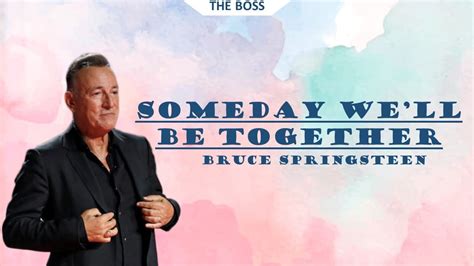 Someday We'll Be Together lyrics [Bruce Springsteen]