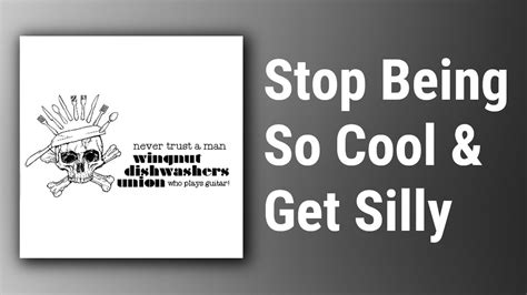 Stop Being So Cool and Get Silly lyrics [Wingnut Dishwashers Union]