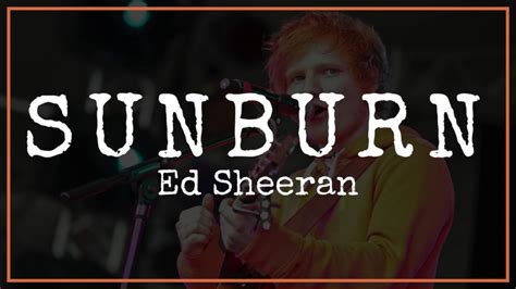 Sunburn lyrics [Ed Sheeran]