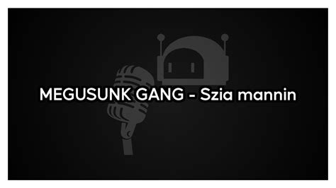 Szia Mannin lyrics [Megusunk gang]