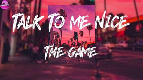 Talk To Me Nice lyrics [The Game]