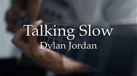 Talking Slow lyrics [Dylan Jordan]