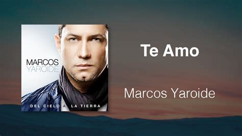 Te Amo lyrics [Marcos Yaroide]