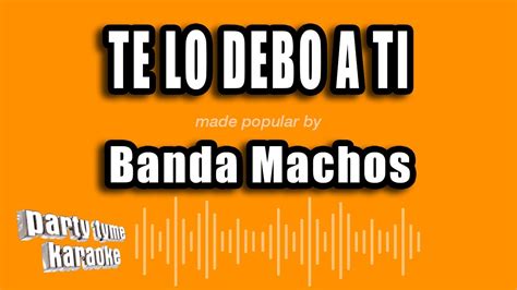 Te lo debo a t’ lyrics [Banda Machos]