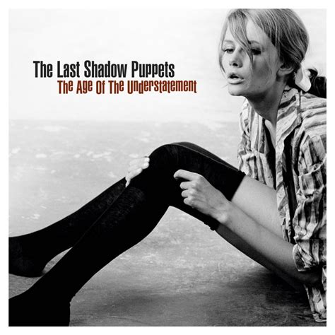 The Age of the Understatement lyrics [The Last Shadow Puppets]
