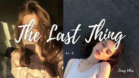 The Last Thing lyrics [Ai.Z]