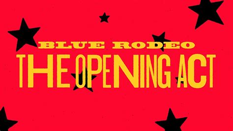 The Opening Act lyrics [Blue Rodeo]