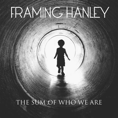 The Sum of Who We Are lyrics [Framing Hanley]