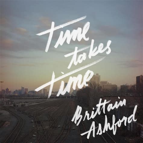 Time Takes Time lyrics [Brittain Ashford]