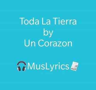 Toda La Tierra lyrics [Un Corazón]