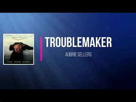 Troublemaker lyrics [Aubrie Sellers]