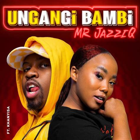 Ungangi Bambi lyrics [Mr JazziQ]