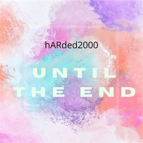 Until The End lyrics [​hARded2000]