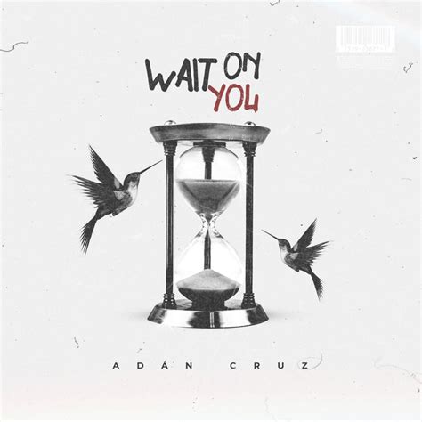 Wait On You lyrics [Adán Cruz]