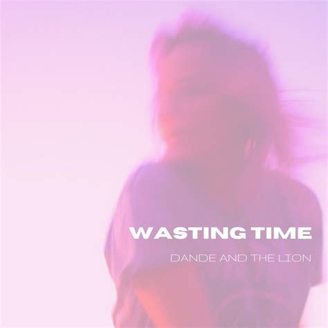 Wasting Time lyrics [Dande and The Lion]