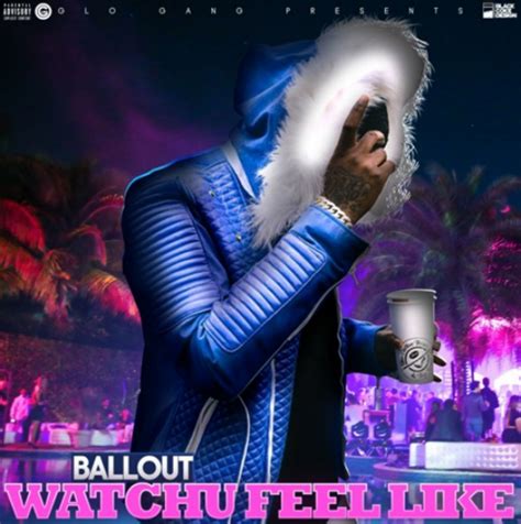 Watchu Feel Like lyrics [Ballout]