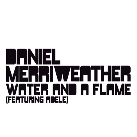 Water And A Flame lyrics [Daniel Merriweather]