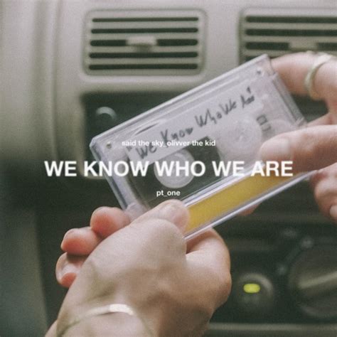 We Know Who We Are lyrics [Said the Sky & Olivver the Kid]