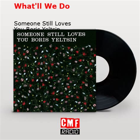 What'll We Do lyrics [Someone Still Loves You Boris Yeltsin]