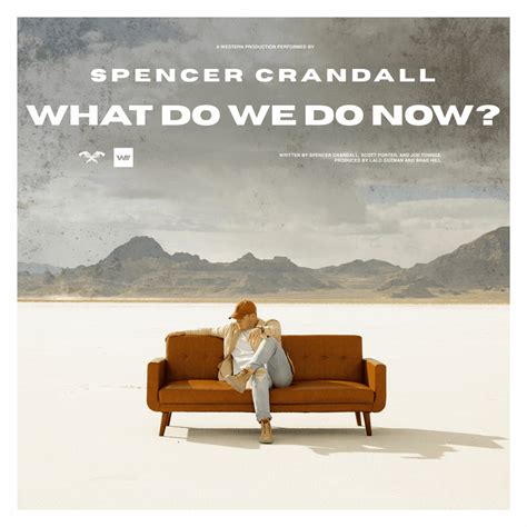 What Do We Do Now? lyrics [Spencer Crandall]