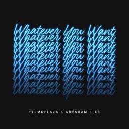 Whatever you want lyrics [PYRMDPLAZA]