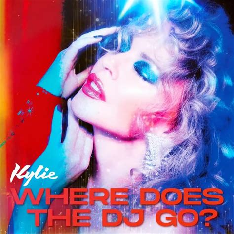 Where Does the DJ Go? lyrics [Kylie Minogue]