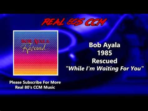 While I'm Waiting for You lyrics [Bob Ayala]