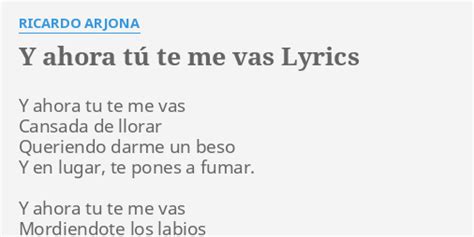 Y Ahora Tú Te Me Vas lyrics [Ricardo Arjona]