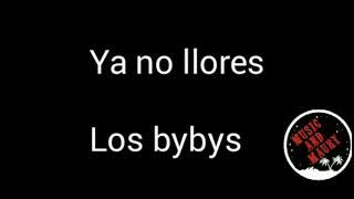 Ya No Llores lyrics [Los Bybys]