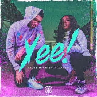 Yee! lyrics [Miles Minnick & Wande]