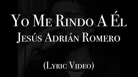 Yo Me Rindo A Él lyrics [Jesús Adrián Romero]