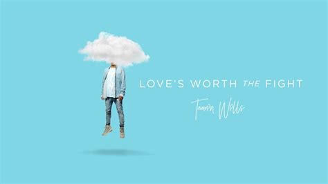 Love’s Worth the Fight performed by Tauren Wells alternate