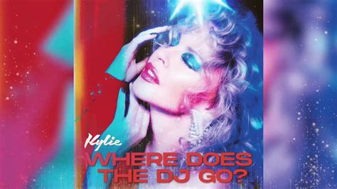Where Does the DJ Go? performed by Kylie Minogue alternate